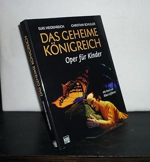 Das geheime Königreich. Oper für Kinder. [Von Elke Heidenreich und Christian Schuller].