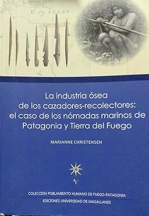 Bild des Verkufers fr La industria sea de los cazadores-recolectores : el caso de los nmadas marinos de Patagonia y Tierra del Fuego. Prlogo Dominique Legoupil zum Verkauf von Librera Monte Sarmiento