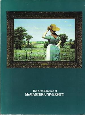 The Art Collection of McMaster University, European, Canadian, and American paintings, prints, dr...