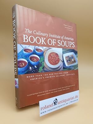 Bild des Verkufers fr The Culinary Institute of America: Book of Soups. More than 100 new recipes . zum Verkauf von Roland Antiquariat UG haftungsbeschrnkt