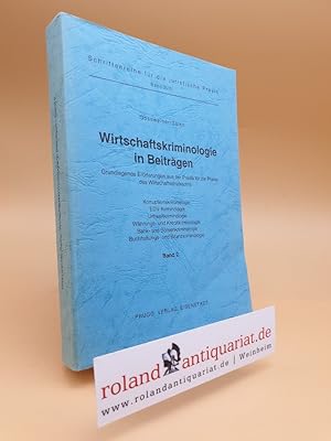 Wirtschaftskriminologie in Beiträgen, Band 2: Grundlegende Erörterungen aus der Praxis für die Pr...