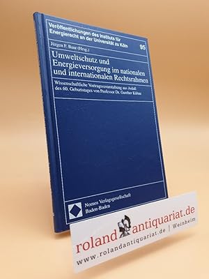 Immagine del venditore per Umweltschutz und Energieversorgung im nationalen und internationalen Rechtsrahmen. Wissenschaftliche Vortragsveranstaltung aus Anla des 60.Geburtstages von Gunther Khne. venduto da Roland Antiquariat UG haftungsbeschrnkt