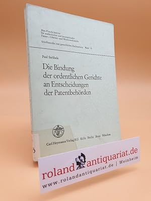 Seller image for Die Bindung der ordentlichen Gerichte an Entscheidungen der Patentbehrden. Zugleich ein Beitrag zur Lehre vom Schutzumfang des Patents. for sale by Roland Antiquariat UG haftungsbeschrnkt