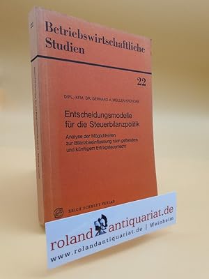 Entscheidungsmodelle für die Steuerbilanzpolitik. Analyse der Möglichkeiten zur Bilanzbeeinflussu...