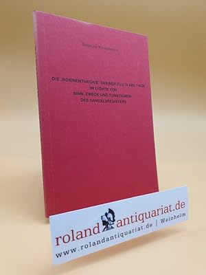 Die "Rosinentheorie" des BGH zu 15 Abs.1 HGB im Lichte von Sinn, Zweck und Funktionen des Handels...