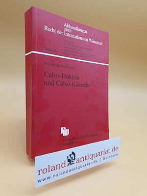 Calvo-Doktrin und Calvo-Klauseln. Wechselnde Realitäten im Internationalen Wirtschaftsrecht Latei...