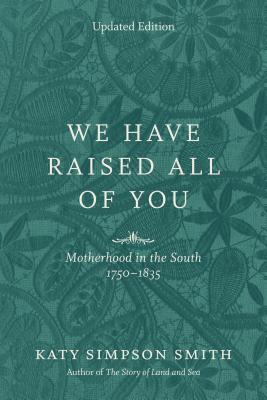 Seller image for We Have Raised All of You: Motherhood in the South, 1750-1835 (Paperback or Softback) for sale by BargainBookStores