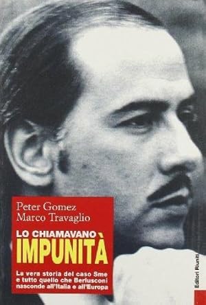 Immagine del venditore per Lo chiamavano impunit. La vera storia del caso Sme e tutto quello che Berlusconi nasconde all'Italia e all'Europa. venduto da FIRENZELIBRI SRL