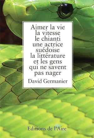 Image du vendeur pour aimer la vie, la vitesse, le chianti, une actrice sudoise, la littrature et les gens qui ne savent pas nager mis en vente par Chapitre.com : livres et presse ancienne