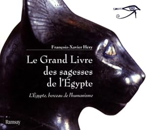 Le Grand Livre des sagesses de l'Egypte : L'Egypte berceau de l'humanisme de l'Ancien Empire au N...