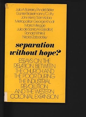 Bild des Verkufers fr Separation without Hope?: Essays on the Relation Between the Church and the Poor During the Industrial Revolution and the Western Colonial Expansion. zum Verkauf von Antiquariat Bookfarm