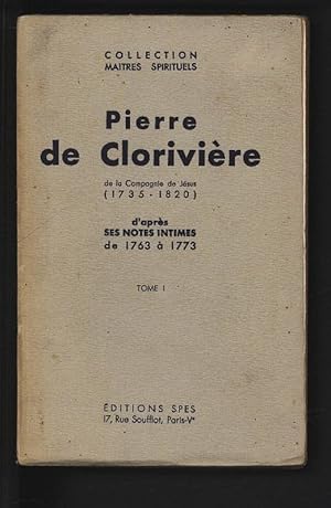 Image du vendeur pour Pierre de Cloriviere de la Compagnie de Jesus (1735-1820) d"apres ses notes intimes de 1763 a 1773. Tome 1. Collection Maitres spirituels. mis en vente par Antiquariat Bookfarm