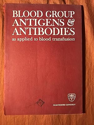 Blood Group Antigens and Antibodies as Applied to Blood Transfusion