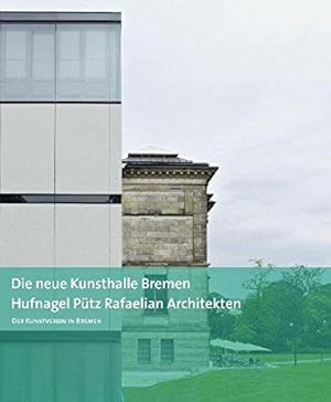 Bild des Verkufers fr Die neue Kunsthalle Bremen : Hufnagel - Ptz - Rafaelian - Architekten. Kunstverein in Bremen. Hrsg. von Karl Hufnagel und Andreas Kreul zum Verkauf von Licus Media