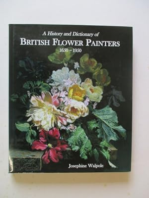 Bild des Verkufers fr A HISTORY AND DICTIONARY OF BRITISH FLOWER PAINTERS 1650-1950 zum Verkauf von GREENSLEEVES BOOKS