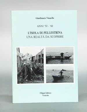 Anni '50 - '60. L'Isola di Pellestrina. Una realtà da scoprire a cura di Patrizia Vianello. (Text...