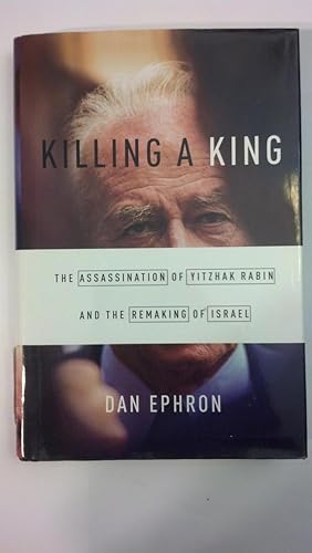 Imagen del vendedor de Killing a King: The Assassination of Yitzhak Rabin and the Remaking of Israel a la venta por Early Republic Books