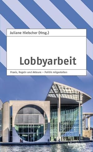 Imagen del vendedor de Lobbyarbeit : Praxis, Regeln und Akteure - Politik mitgestalten a la venta por AHA-BUCH GmbH