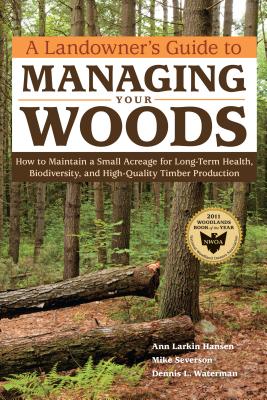 Seller image for A Landowner's Guide to Managing Your Woods: How to Maintain a Small Acreage for Long-Term Health, Biodiversity, and High-Quality Timber Production (Paperback or Softback) for sale by BargainBookStores
