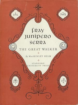FRAY JUNIPERO SERRA: The Great Walker.