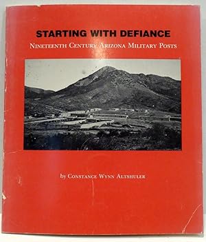 Seller image for Starting With Defiance: 19th Century Arizona Military Posts for sale by RON RAMSWICK BOOKS, IOBA