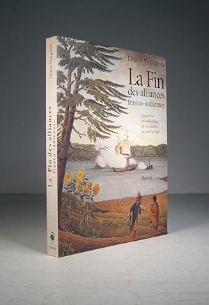 La Fin des alliances franco-indiennes. Enquête sur un sauf-conduit de 1760 devenu un traité en 1990