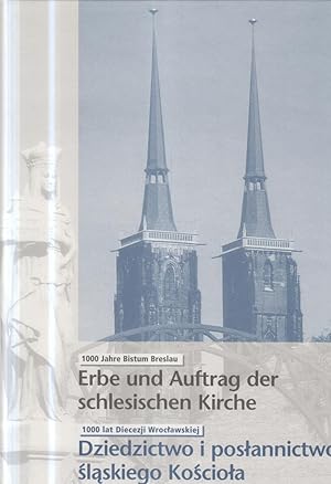 Seller image for Erbe und Auftrag der schlesischen Kirche : 1000 Jahre Bistum Breslau = Dziedzictwo i pos?annictwo ?la?skiego ko?cio?a / hrsg. von Winfried Knig. bers. Henryk Miglo for sale by Bcher bei den 7 Bergen