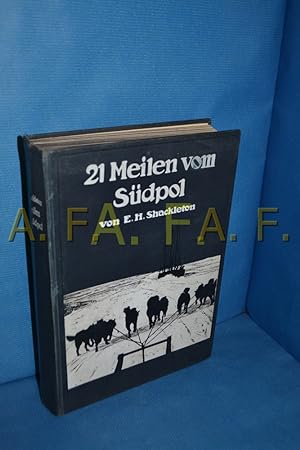 Seller image for 21 Meilen vom Südpol : Die Geschichte der britischen Südpol-Expedition 1907/09 for sale by Antiquarische Fundgrube e.U.