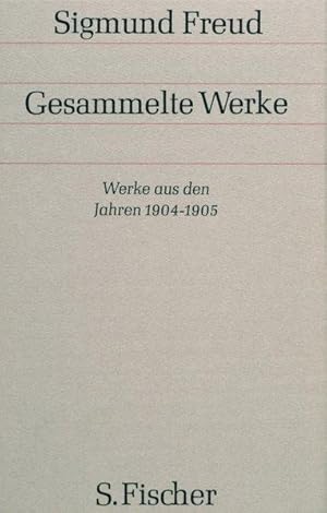 Werke aus den Jahren 1904-1905 (Sigmund Freud, Gesammelte Werke in 18 Bänden mit einem Nachtragsb...