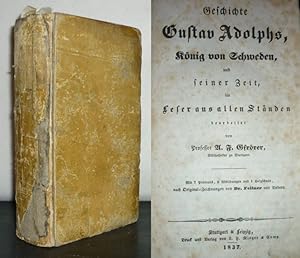 Geschichte Gustav Adolphs, König von Schweden, und seiner Zeit, für Leser aus allen Ständen bearb...