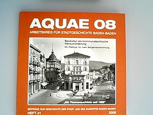 Aquae 08. Arbeitskreis für Stadtgeschichte Baden-Baden. (= Beiträge zur Geschichte der Stadt und ...