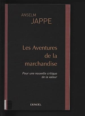 Les aventures de la marchandise. Pour une nouvelle critique de la valeur.