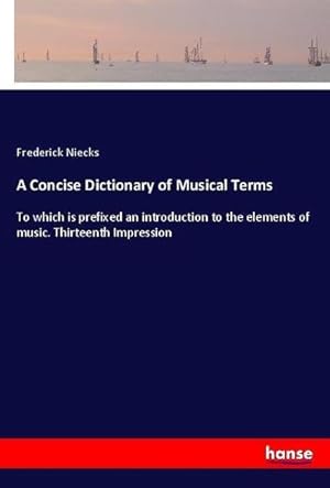 Bild des Verkufers fr A Concise Dictionary of Musical Terms : To which is prefixed an introduction to the elements of music. Thirteenth Impression zum Verkauf von AHA-BUCH GmbH