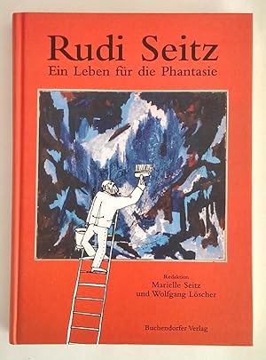 Rudi Seitz. Ein Leben für die Phantasie.