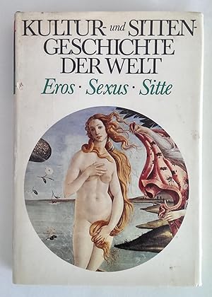 Kultur- und Sittengeschichte der Welt. Eros, Sexus, Sitte.