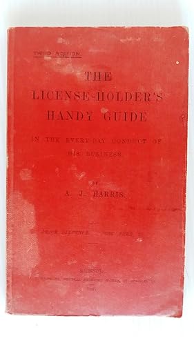 The License-Holder's Handy Guide in the every-day conduct of his business