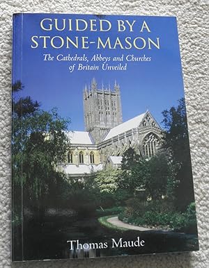 Imagen del vendedor de Guided by a Stonemason: Cathedrals, Abbeys and Churches of Britain Unveiled a la venta por CHESIL BEACH BOOKS