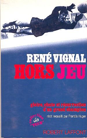 René Vignal Hors jeu - Gloire, chute et résurrection d'un grand champion -