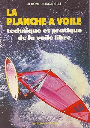 La planche à voile - Technique et pratique de la voile libre -