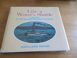 LIKE A WEAVER'S SHUTTLE A History of the Halifax-Dartmouth Ferries