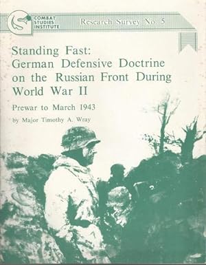 Seller image for Standing Fast: German Defensive Doctrine on the Russian Front During World War II, Prewar to 1943. Research Survey #5. for sale by Lavendier Books