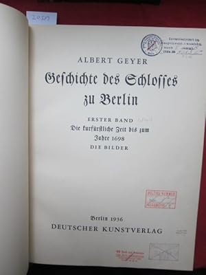 Geschichte des Schlosses zu Berlin; Bd. 1: Die kurfürstliche Zeit bis zum Jahre 1698. Die Bilder.