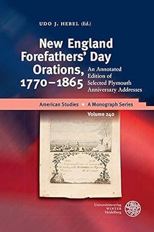 Bild des Verkufers fr New England forefathers day orations, 1770-1865 : an annotated edition of selected Plymouth anniversary. Udo J. Hebel (ed.) / American studies ; volume 240 zum Verkauf von Die Wortfreunde - Antiquariat Wirthwein Matthias Wirthwein