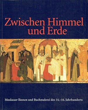 Zwischen Himmel und Erde. Moskauer Ikonen und Buchmalerei des 14. bis 16. Jahrhunderts.