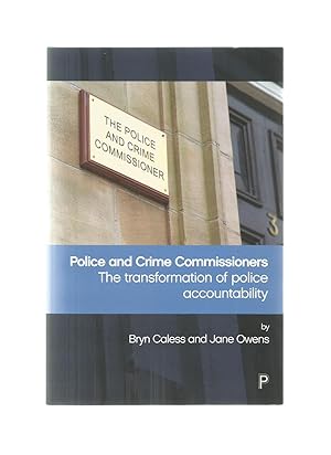 Image du vendeur pour THE POLICE AND CRIME COMMISSIONERS The Transformation of Police Accountability mis en vente par Books for Amnesty, Malvern