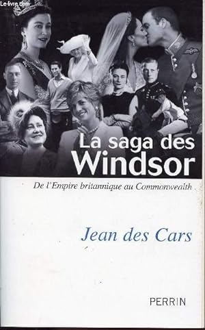 Image du vendeur pour LA SAGA DES WINDSOR -- DE L'EMPIRE BRITANNIQUE AU COMMONWEALTH mis en vente par Le-Livre