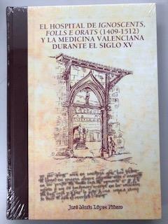 EL HOSPITAL DE IGNOSCENTS, FOLLS E ORATS (1409 - 1512) Y LA MEDICINA VALENCIANA DURANTE EL SIGLO XV