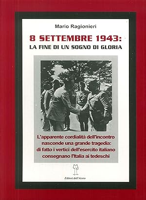 Bild des Verkufers fr 8 settembre 1943, la fine di un sogno di gloria zum Verkauf von Libro Co. Italia Srl