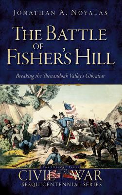 Seller image for The Battle of Fisher's Hill: Breaking the Shenandoah Valley's Gibraltar (Hardback or Cased Book) for sale by BargainBookStores