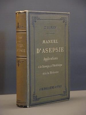 Manuel D'Asepsie. La Sterilisation et la Desinfection par la Chaleur. Applications a la Chirurgie...